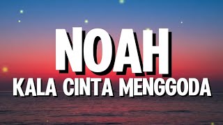 Noah - Kala Cinta Menggoda (Lirik)