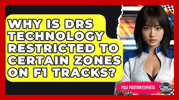 Why Is DRS Technology Restricted to Certain Zones on F1 Tracks? | Pole Position Experts