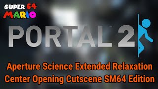 Aperture Science Extended Relaxation Center Opening Cutscene SM64 Edition