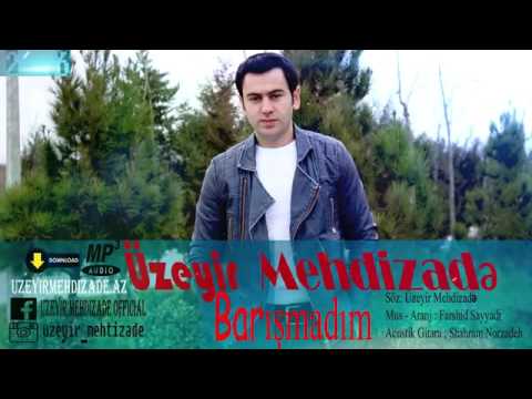 Üzeyir Mehdizadə - Barışmadım (2016)