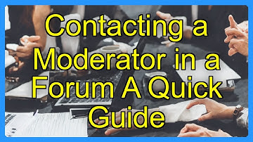 Contacting a Moderator in a Forum A Quick Guide