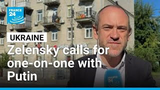 Ukraine: Zelensky calls for one-on-one with Putin • FRANCE 24 English
