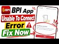 Unable to Connect Error Fix BPI App Today|| Check Your Internet Connection Problem ||BPI not working