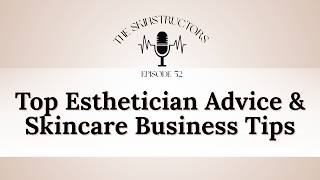 Top Esthetician Advice & Skincare Business Tips: The Best of The Skinstructors