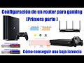 Configuración y optimización de un router para gaming (1ª parte)