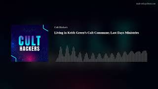 Living in Keith Green’s Cult Commune; Last Days Ministries