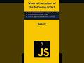 What is the output of the following javascript code? #javascript #problemsolving #challenge