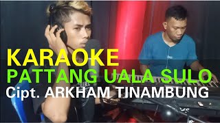 KARAOKE PATTANG UWALA SULO - ACHANK AS CIPT. ARKHAM TINAMBUNG