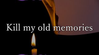 Kill my old memories