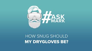 How Snug Should My Dry Gloves Be? | #AskMark | @simplyscuba