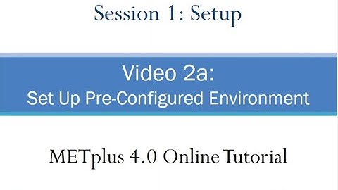 METplus 4.0 Online Tutorial: Session 1: Setup - Video 2a: Set Up Pre-Configured Environment