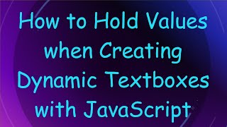 How to Hold Values when Creating Dynamic Textboxes with JavaScript