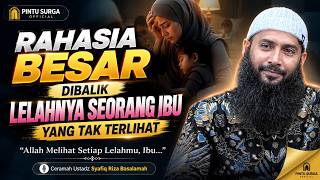 RAHASIA BESAR DIBALIK LELAHNYA SEORANG IBU YANG TAK TERLIHAT || UST.SYAFIQ RIZA BASALAMAH
