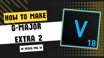 How To Make G-Major Extra 2 l Vegas Pro 18