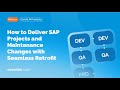 How to Deliver SAP Projects and Maintenance Changes with Seamless Retrofit