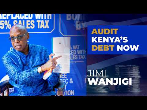 JIMI WANJIGI ON WHY GOVERNMENT KEEPS KENYA’S DEBT A SECRET