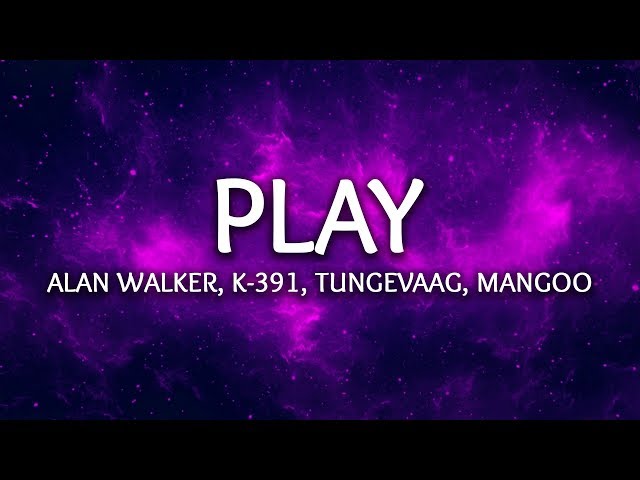Alan Walker, K-391, Tungevaag, Mangoo - PLAY (Lyrics) 
