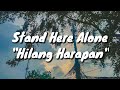 Stand Here Alone Hilang Harapan Lirik