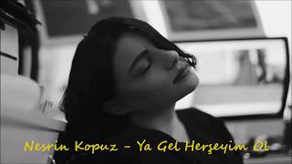 Video thumbnail of "Nesrin Kopuz   Ya Gel Herşeyim Ol"