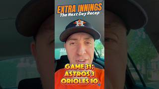 Extra Innings - The Next Day Recap: Game 31 - Astros 3-10 Orioles (3 Up, 3 Down + The Closer)