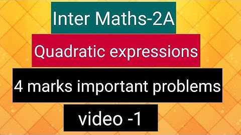 Inter Maths-2A - Quadratic expressions - 4 marks important problems - video-1