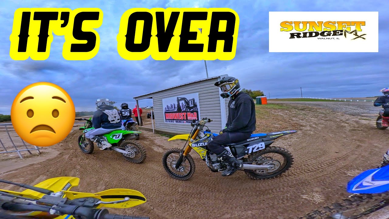 Sunset Ridge Mx - It’s Over!!!
