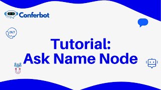 Conferbot Tutorial: Using Ask Name Node