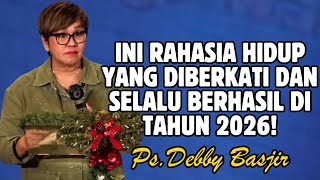 INI RAHASIA HIDUP YANG DIBERKATI DAN SELALU BERHASIL DI TAHUN 2026 | PDT. DEBBY BASJIR