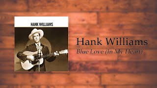 Hank Williams - Blue Love (In My Heart)