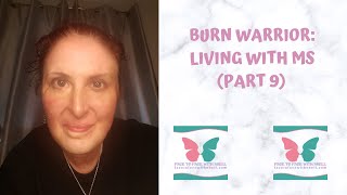 BURN WARRIOR:  LIVING WITH MS (PART 9)