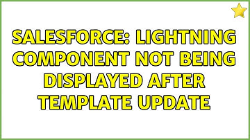 Salesforce: Lightning component not being displayed after Template update
