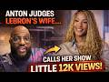 Anton Daniels ROASTS LeBron’s Wife… “Only 12K Views?!