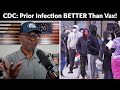 CDC ADMITS Prior VIRUS Infection Offers MORE Protection Than The Vax!