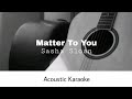 Sasha Sloan Matter To You Acoustic Karaoke 