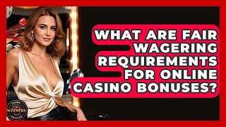 What Are Fair Wagering Requirements For Online Casino Bonuses? - Casino Winners Advisor