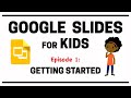 Google Slides for Kids - Episode 1