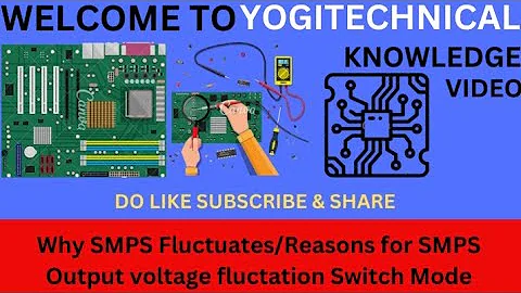 WHY SMPS FLUCTUATE REASONS FOR SMPS OUTPUT VOLTAGE