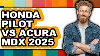Honda Pilot vs Acura MDX 2025 - Which is Better?