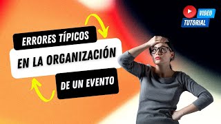 Errores típicos en la organización de un evento