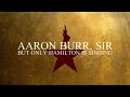 Aaron Burr Sir But Only Hamilton Is Singing mp3