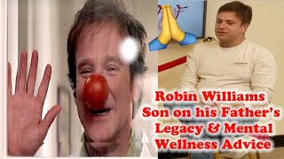 Robin Williams Son on his Father&#39;s Legacy &amp; Mental Wellness Advice - Your Thoughts?
