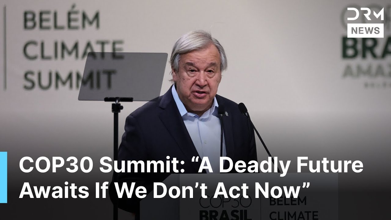COP30 Summit Opening: UN Chief Guterres Delivers Urgent Climate Call ...