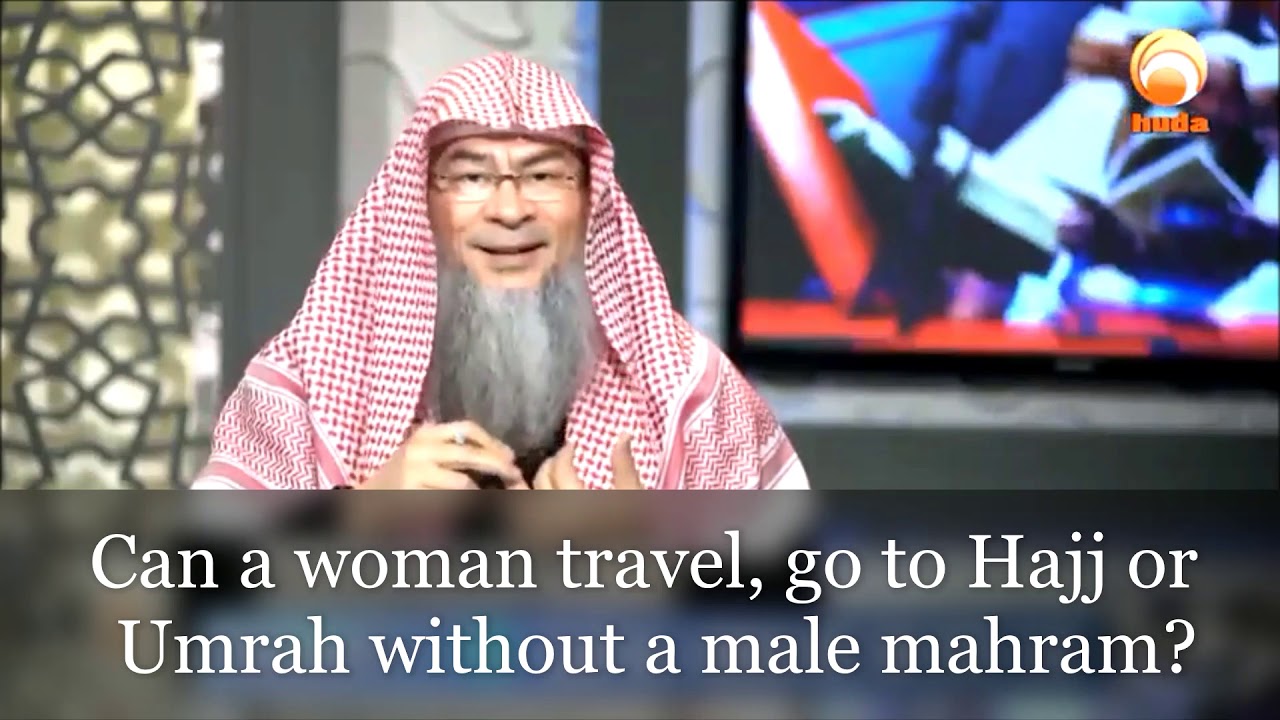 Can a woman travel, go to Hajj or Umrah without her male mahram? - Assim al hakeem