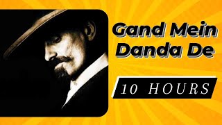 Gand Mein Danda De | 10 Hours