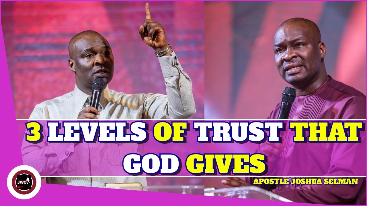 3 LEVELS OF TRUST THAT GOD GIVES || APOSTLE JOSHUA SELMAN