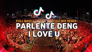 DJ TIK TOK PARLENTE DENG I LOVE U (BASSGANGGA) FAIZ MIX REMIX 2024!!!