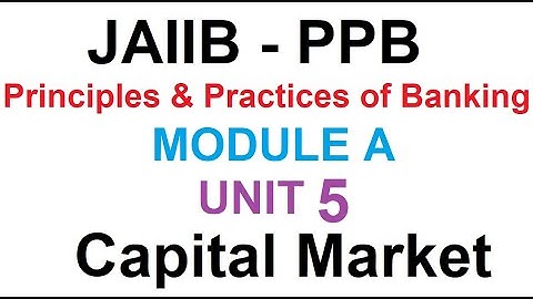 JAIIB PRINCIPLES AND PRACTICES OF BANKING (PPB) MODULE A UNIT 5 |  CAPITAL MARKET