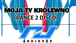 Moja Ty Krolewno - Dance 2 Disco