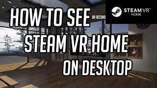 Celebrity How to Record or Watch Steam VR Home from desktop - Steam VR tutorial Net Worth