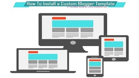 How to Upload or Install a Custom Blogger Template - A Complete Guide By ShareTrick